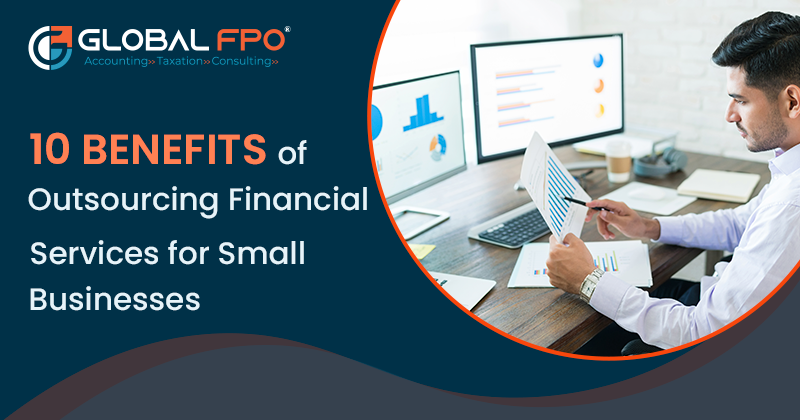 10 Benefits Of Outsourcing Financial Services For Small Businesses